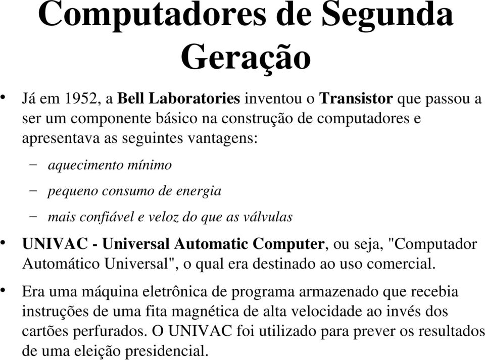 Computer, ou seja, "Computador Automático Universal", o qual era destinado ao uso comercial.