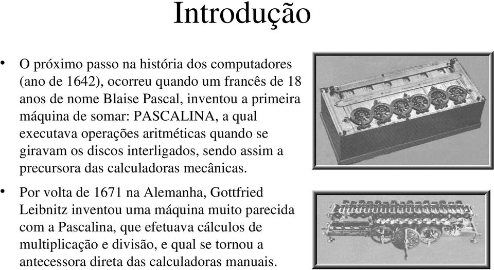 sendo assim a precursora das calculadoras mecânicas.