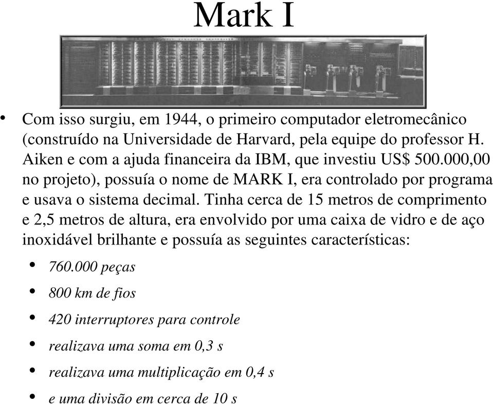 000,00 no projeto), possuía o nome de MARK I, era controlado por programa e usava o sistema decimal.