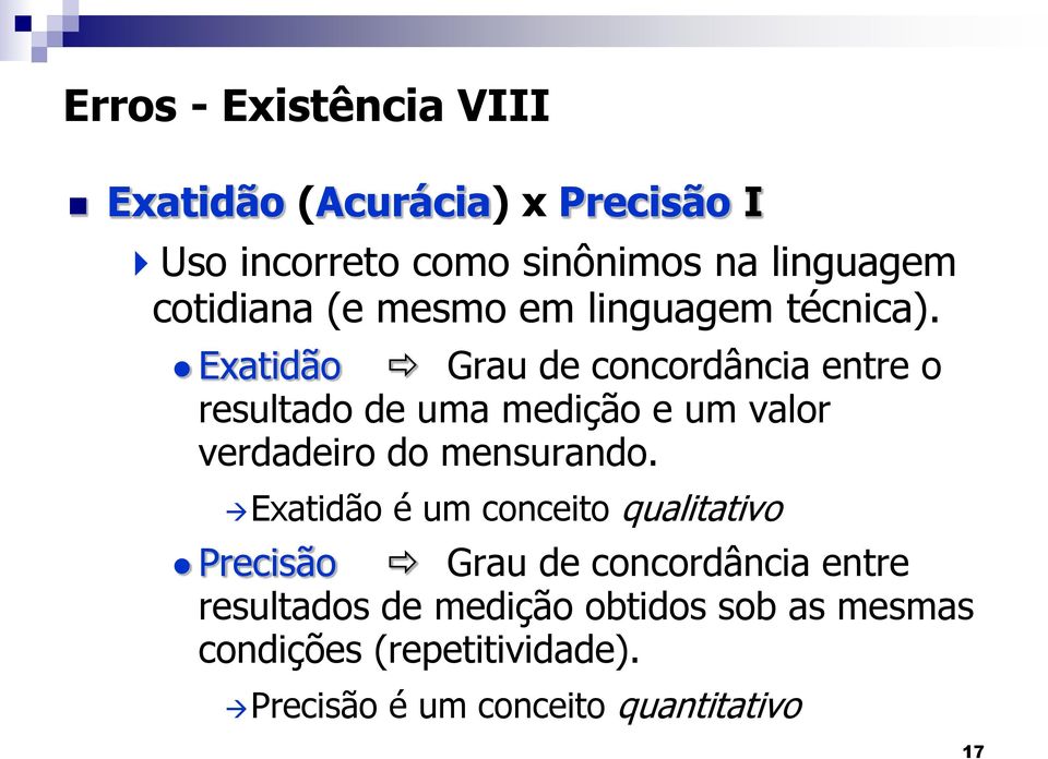 Eatidão Grau de concordância entre o resultado de uma medição e um valor verdadeiro do mensurando.