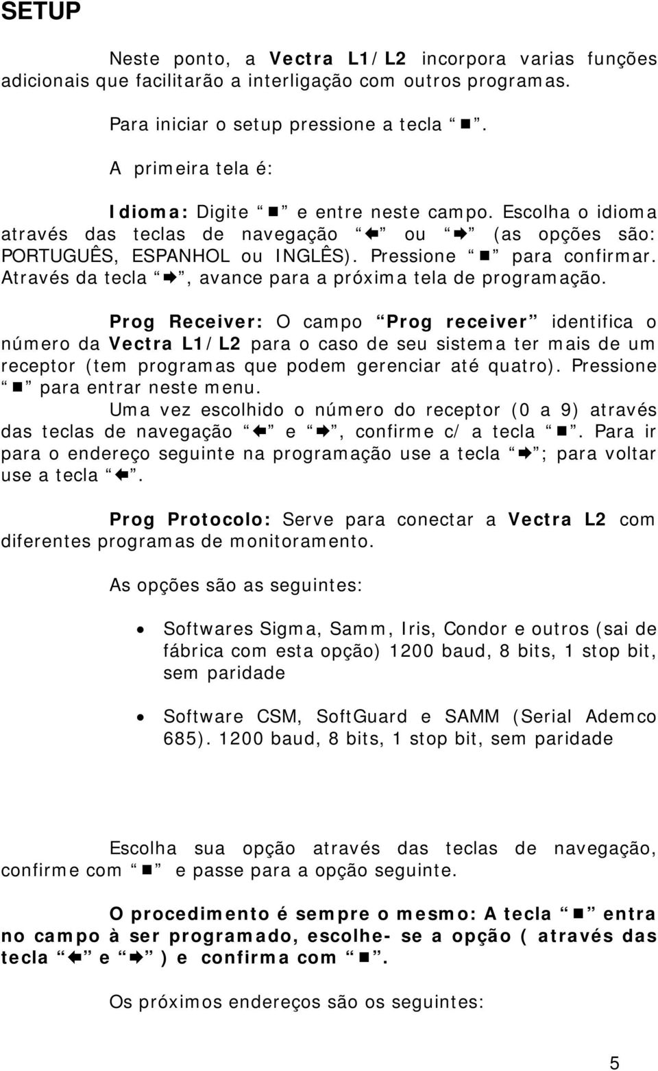 Através da tecla, avance para a próxima tela de programação.