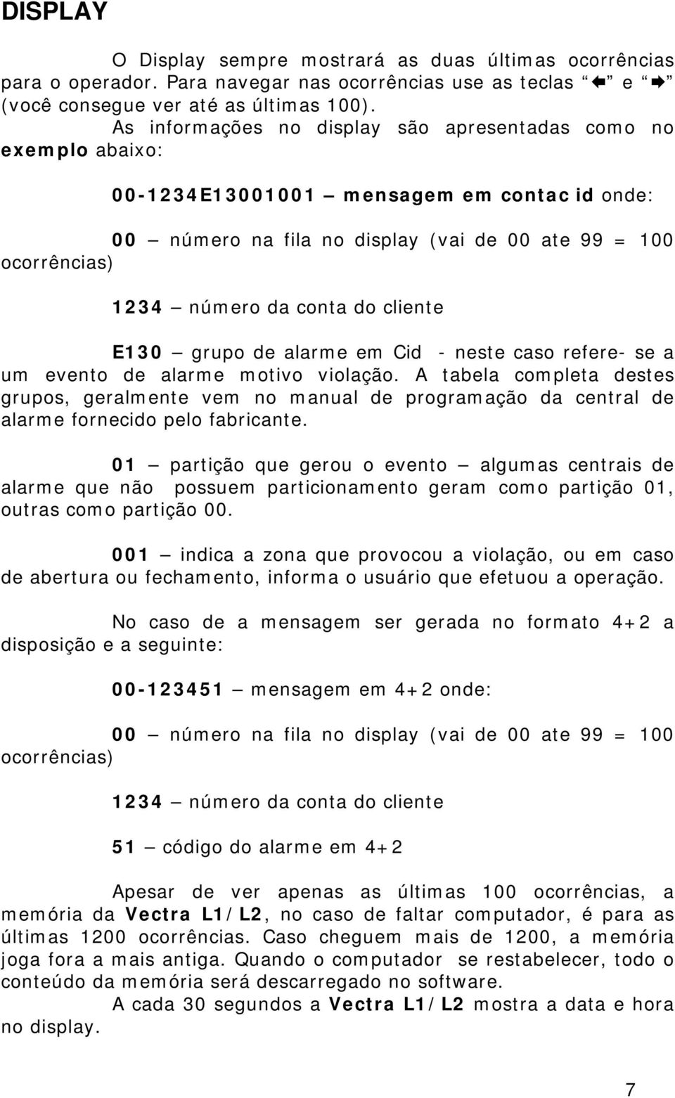 do cliente E130 grupo de alarme em Cid - neste caso refere- se a um evento de alarme motivo violação.