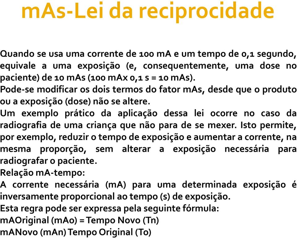 Um exemplo prático da aplicação dessa lei ocorre no caso da radiografia de uma criança que não para de se mexer.