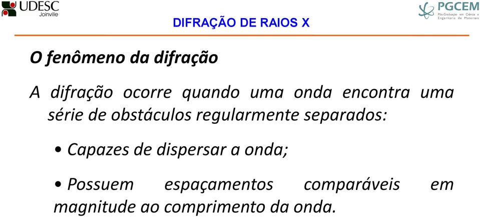 regularmente separados: Capazes de dispersar a onda;