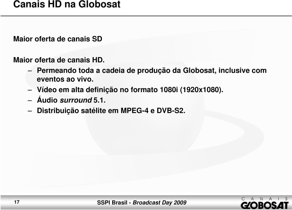 Permeando toda a cadeia de produção da Globosat, inclusive com