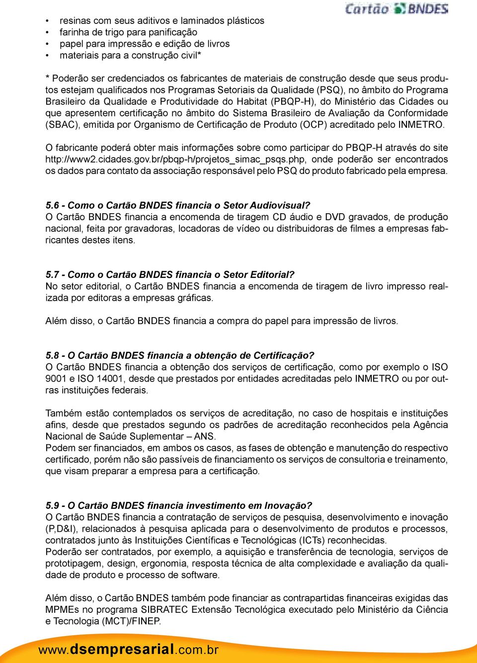 do Ministério das Cidades ou que apresentem certificação no âmbito do Sistema Brasileiro de Avaliação da Conformidade (SBAC), emitida por Organismo de Certificação de Produto (OCP) acreditado pelo