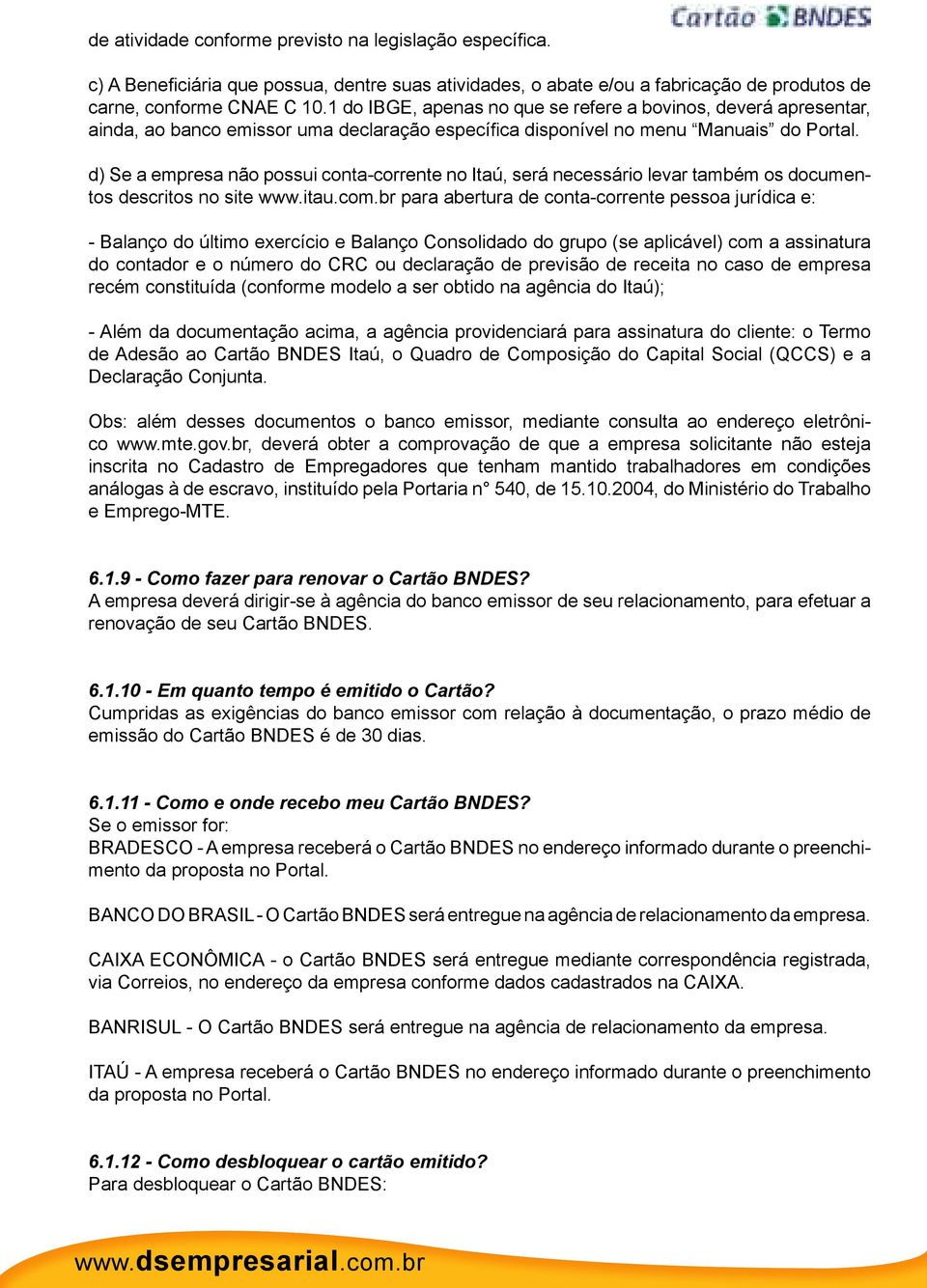 d) Se a empresa não possui conta-corrente no Itaú, será necessário levar também os documentos descritos no site www.itau.com.