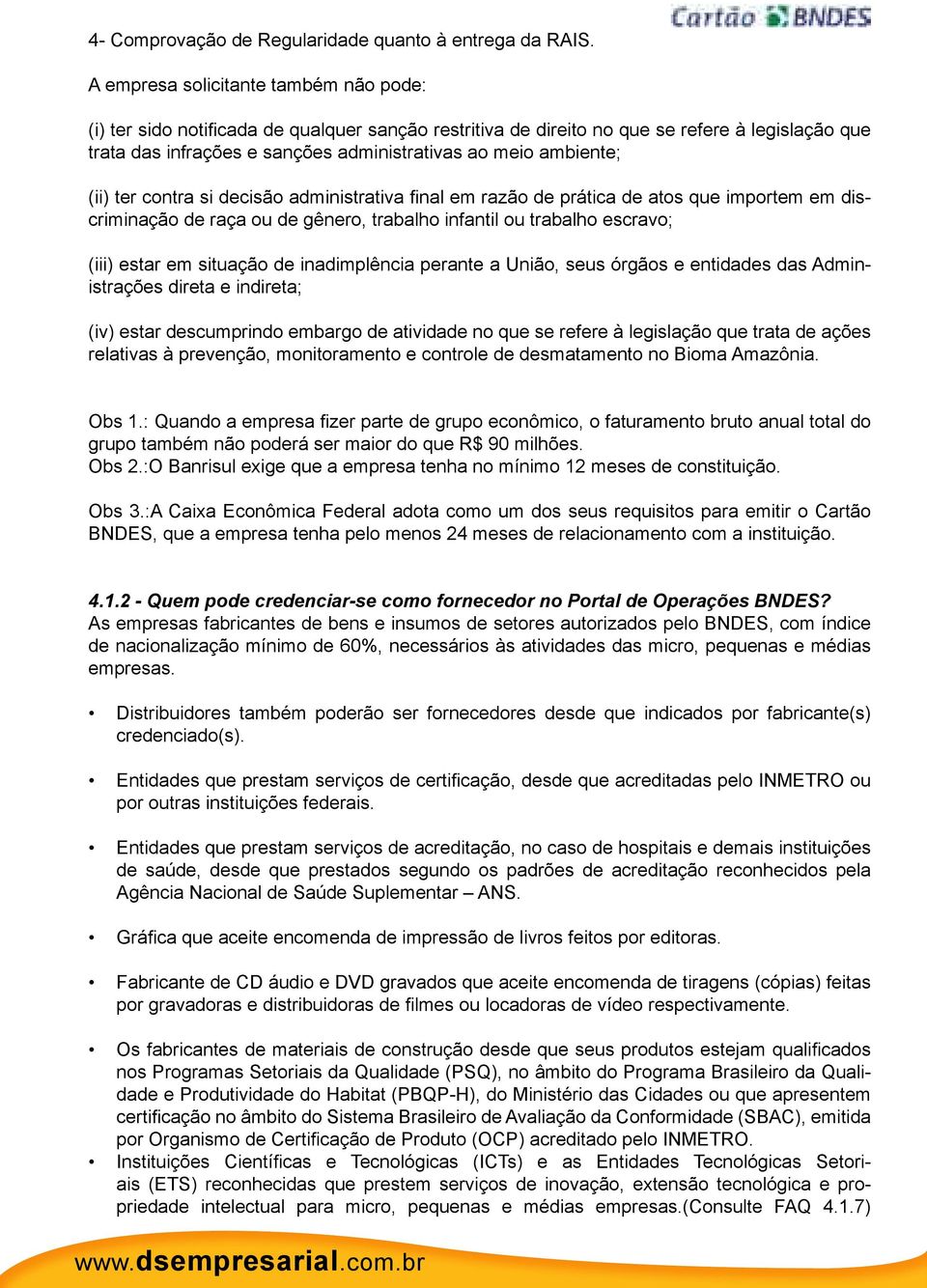 ambiente; (ii) ter contra si decisão administrativa final em razão de prática de atos que importem em discriminação de raça ou de gênero, trabalho infantil ou trabalho escravo; (iii) estar em