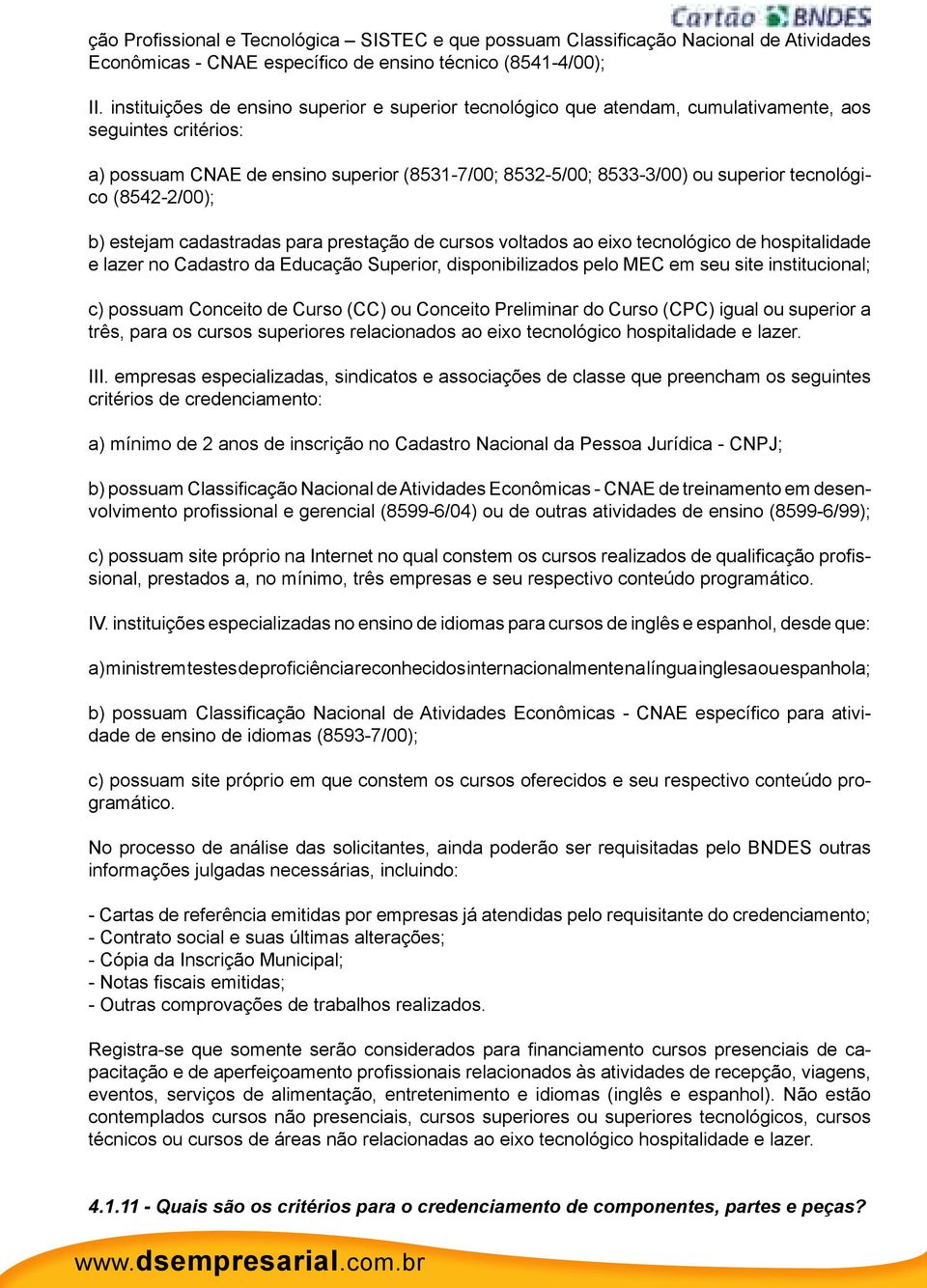 tecnológico (8542-2/00); b) estejam cadastradas para prestação de cursos voltados ao eixo tecnológico de hospitalidade e lazer no Cadastro da Educação Superior, disponibilizados pelo MEC em seu site