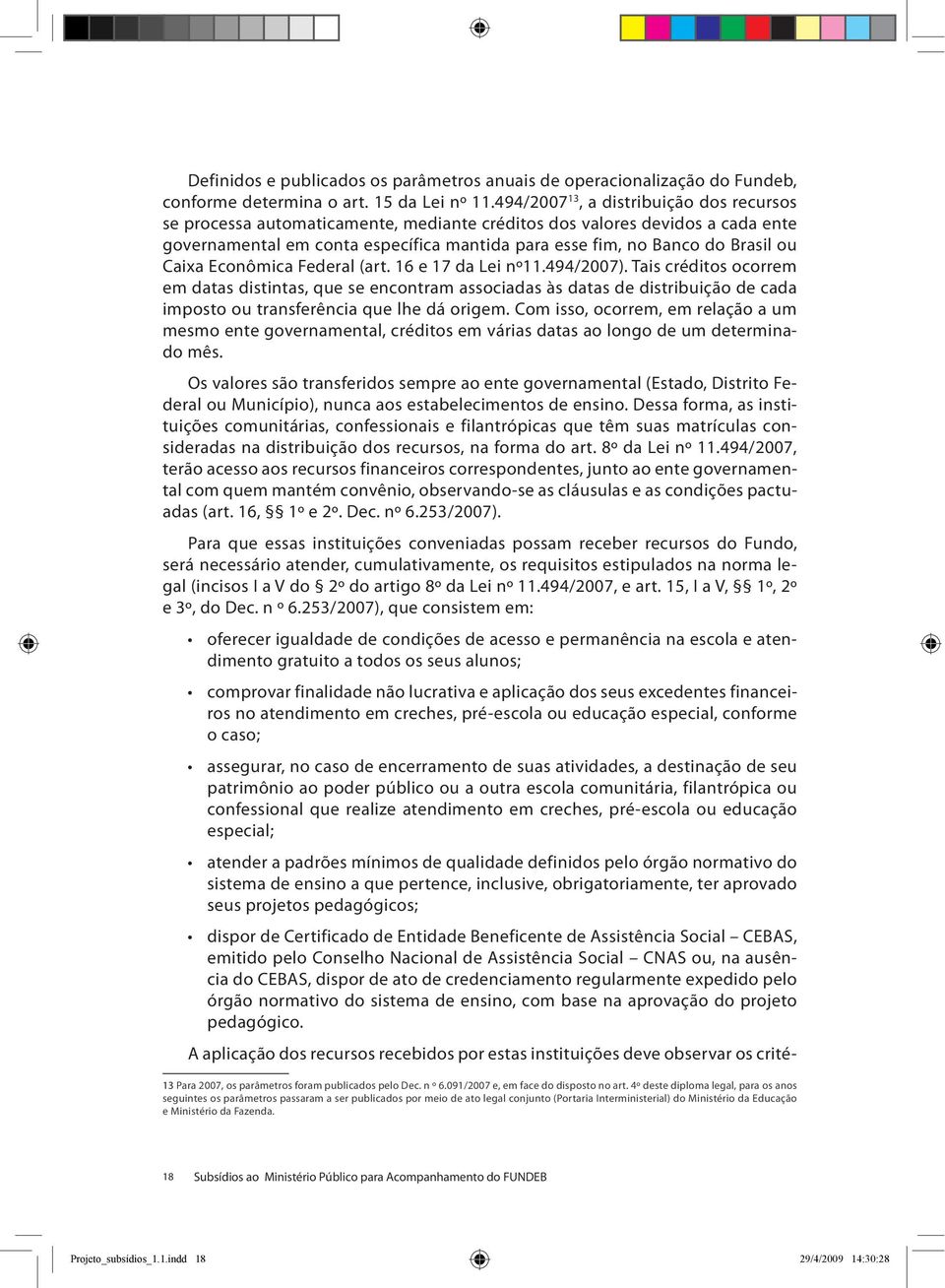 Caixa Econômica Federal (art. 16 e 17 da Lei nº11.494/2007).