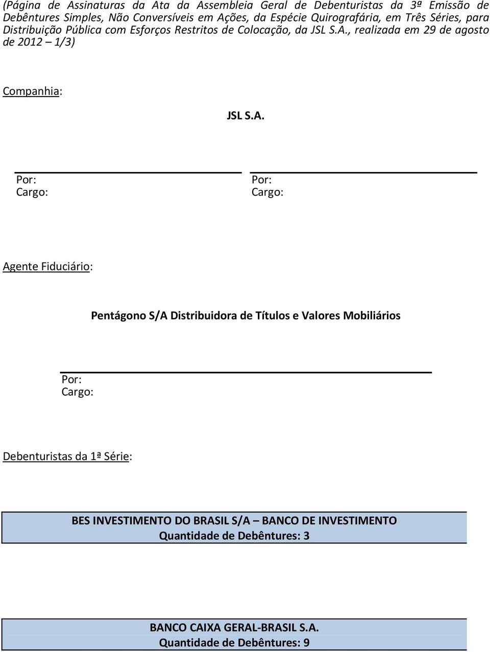 , realizada em 29 de agosto de 2012 1/3) Companhia: JSL S.A.