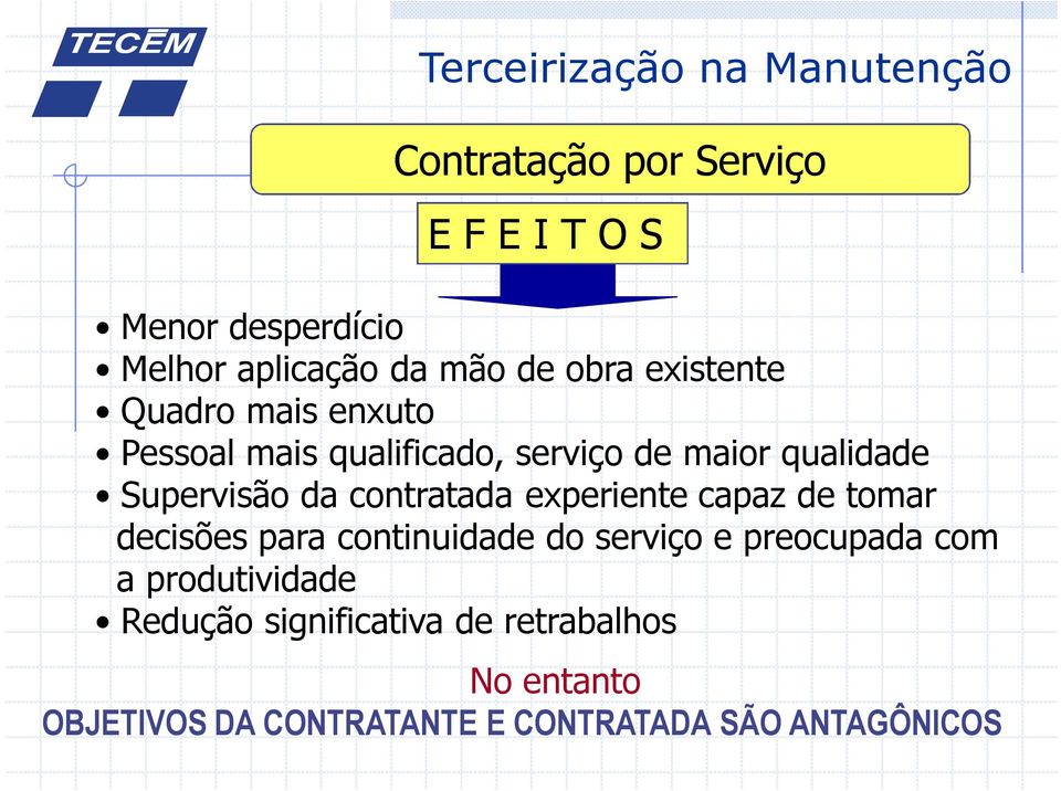 experiente capaz de tomar decisões para continuidade do serviço e preocupada com a produtividade