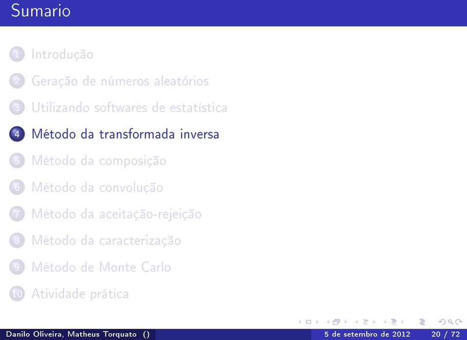 convolução 7 Método da aceitação-rejeição 8 Método da caracterização 9 Método de