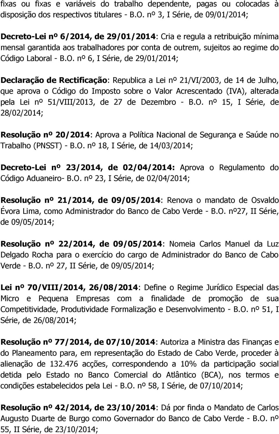 O. nº 6, I Série, de 29/01/2014; Declaração de Rectificação: Republica a Lei nº 21/VI/2003, de 14 de Julho, que aprova o Código do Imposto sobre o Valor Acrescentado (IVA), alterada pela Lei nº