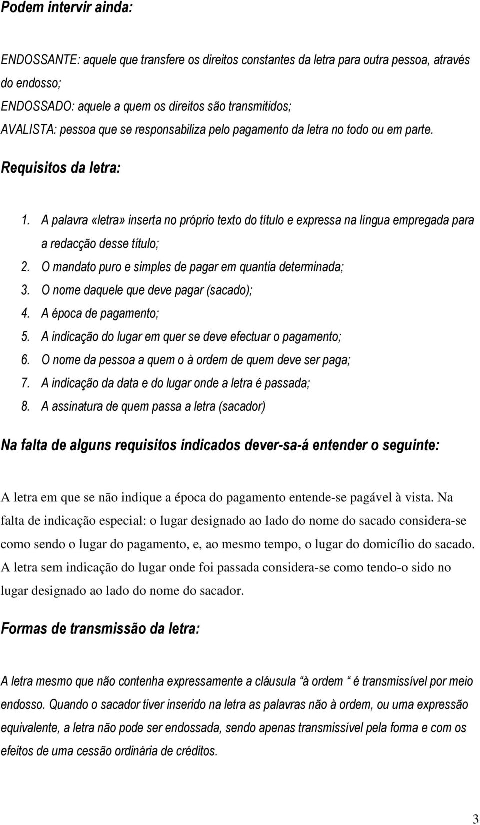 A palavra «letra» inserta no próprio texto do título e expressa na língua empregada para a redacção desse título; 2. O mandato puro e simples de pagar em quantia determinada; 3.