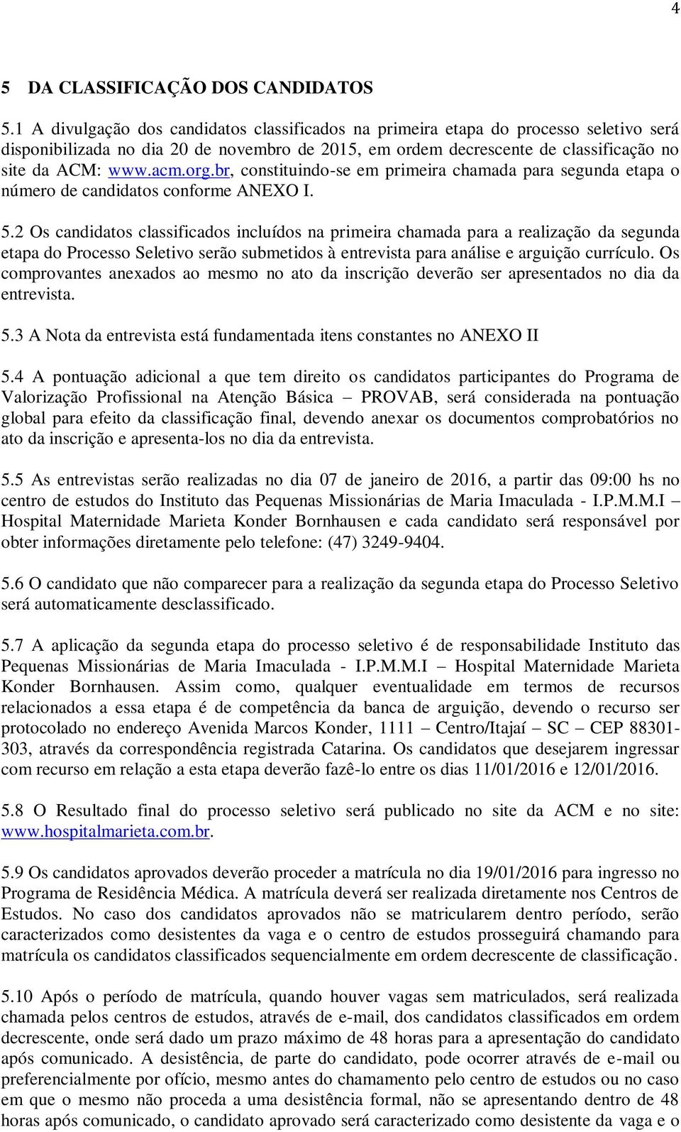 org.br, constituindo-se em primeira chamada para segunda etapa o número de candidatos conforme ANEXO I. 5.