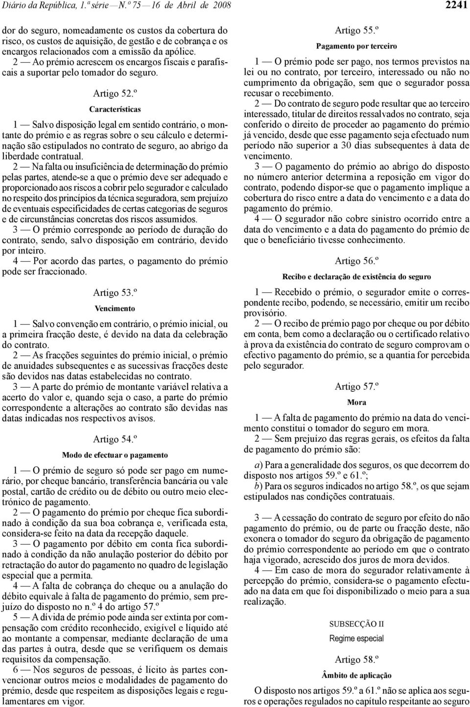 2 Ao prémio acrescem os encargos fiscais e parafiscais a suportar pelo tomador do seguro. Artigo 52.