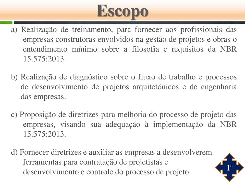 b) Realização de diagnóstico sobre o fluxo de trabalho e processos de desenvolvimento de projetos arquitetônicos e de engenharia das empresas.