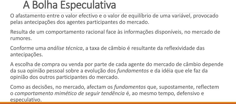 Conforme uma análise técnica, a taxa de câmbio é resultante da reflexividade das antecipações.