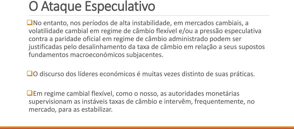 a seus supostos fundamentos macroeconómicos subjacentes. O discurso dos líderes económicos é muitas vezes distinto de suas práticas.