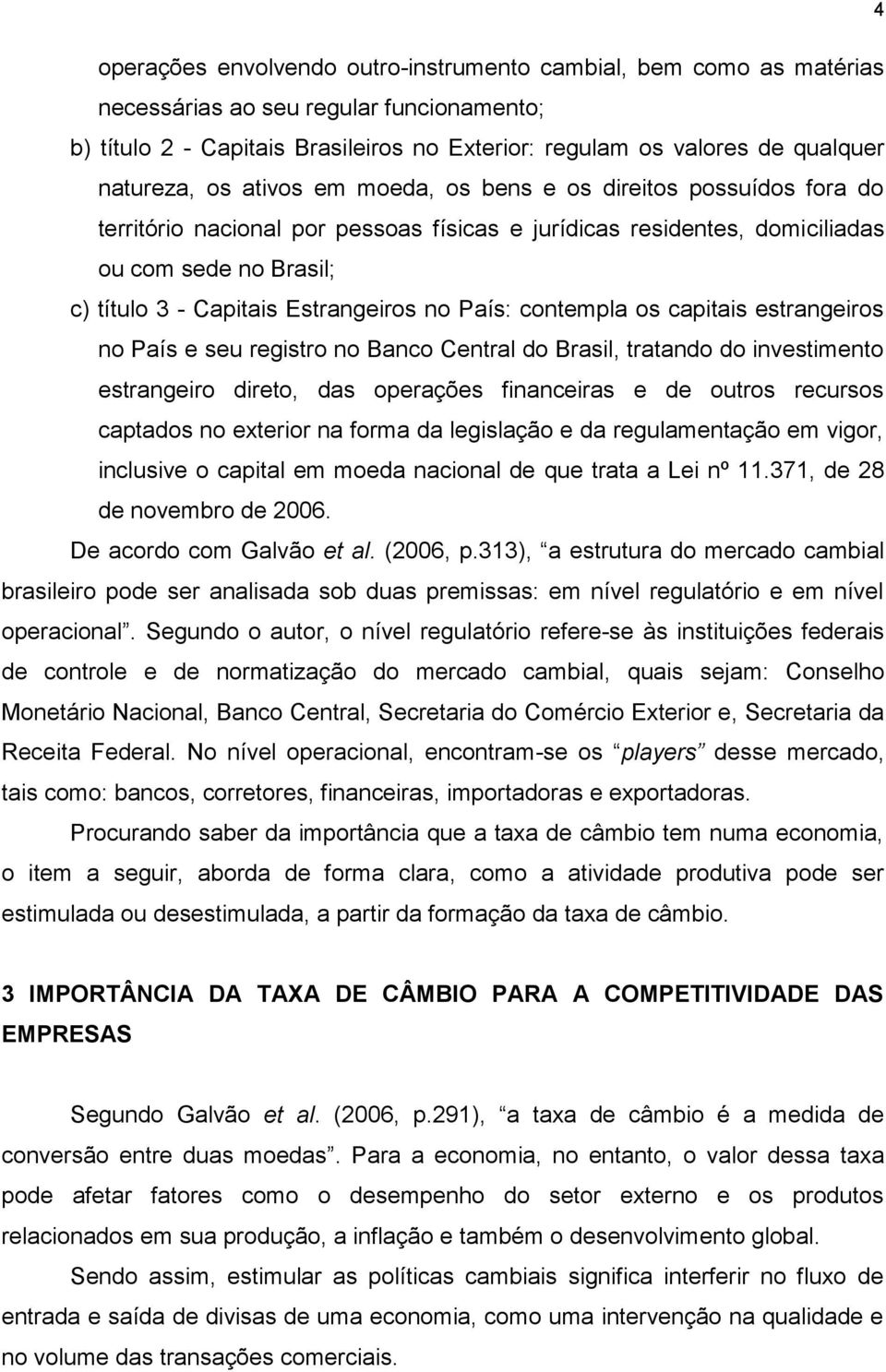 Estrangeiros no País: contempla os capitais estrangeiros no País e seu registro no Banco Central do Brasil, tratando do investimento estrangeiro direto, das operações financeiras e de outros recursos