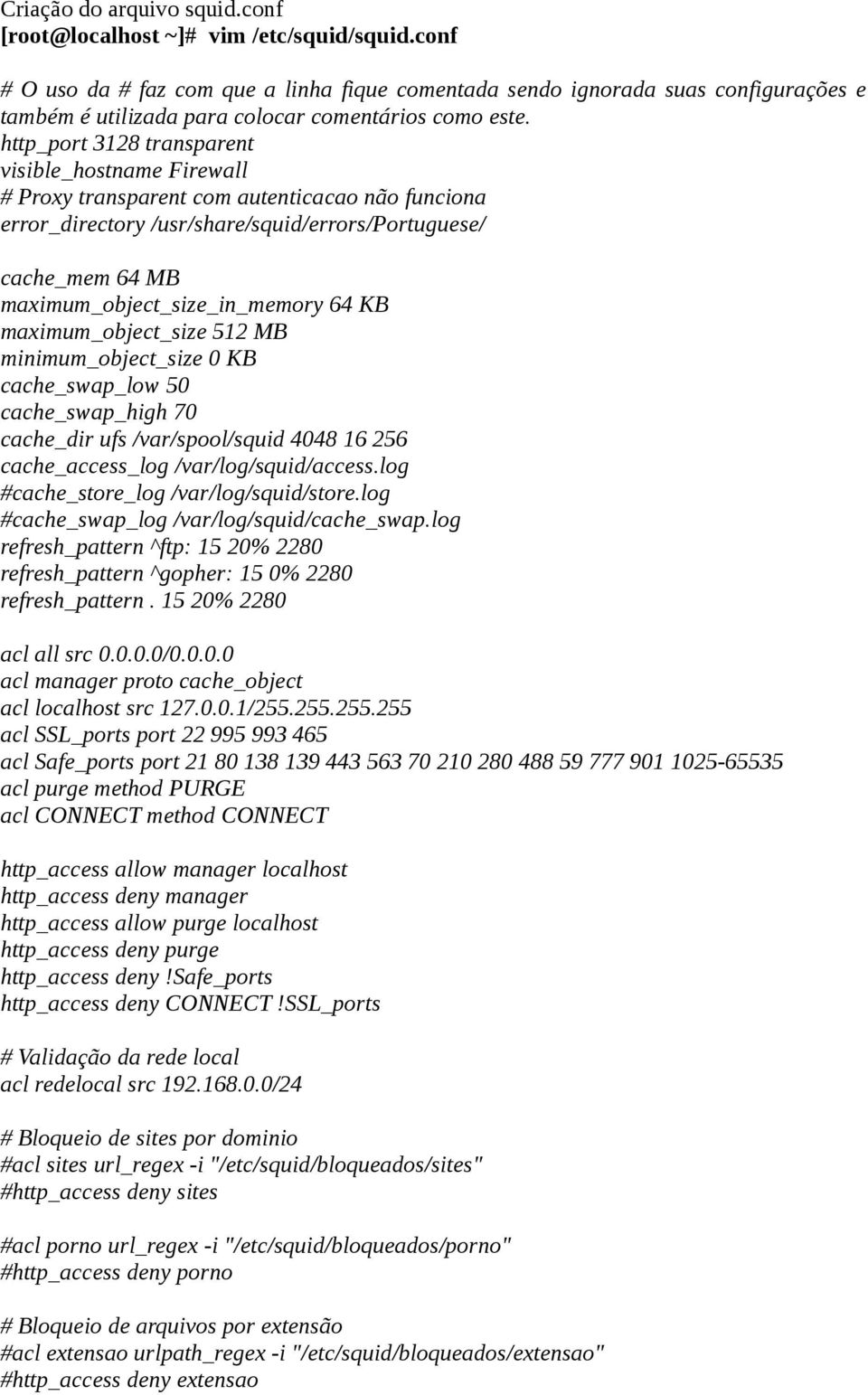 http_port 3128 transparent visible_hostname Firewall # Proxy transparent com autenticacao não funciona error_directory /usr/share/squid/errors/portuguese/ cache_mem 64 MB