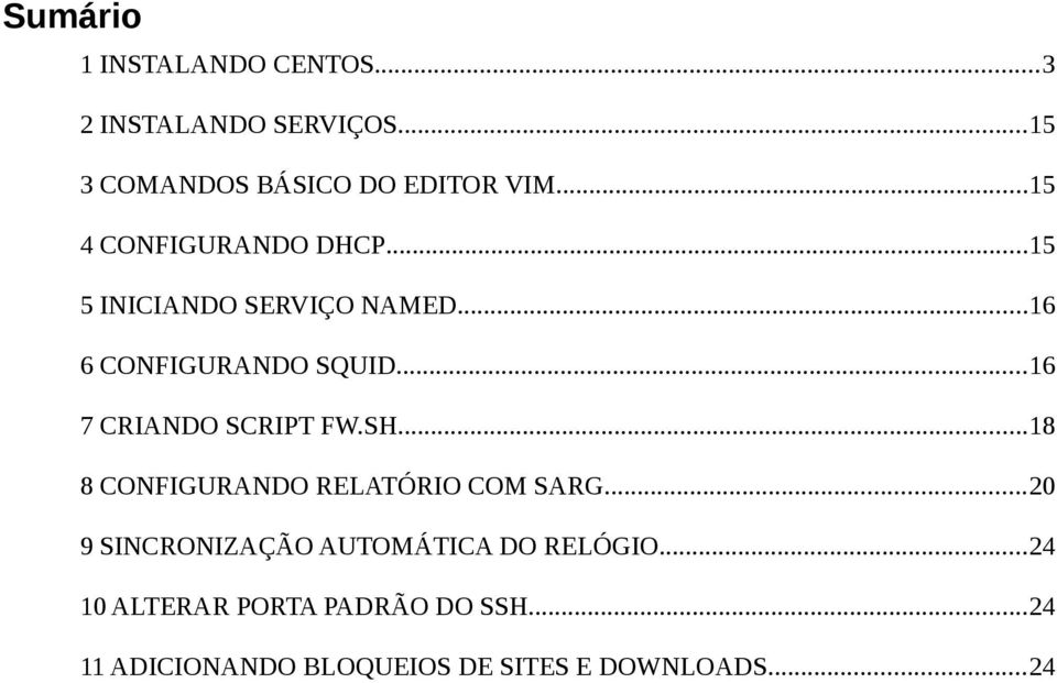 ..16 7 CRIANDO SCRIPT FW.SH...18 8 CONFIGURANDO RELATÓRIO COM SARG.