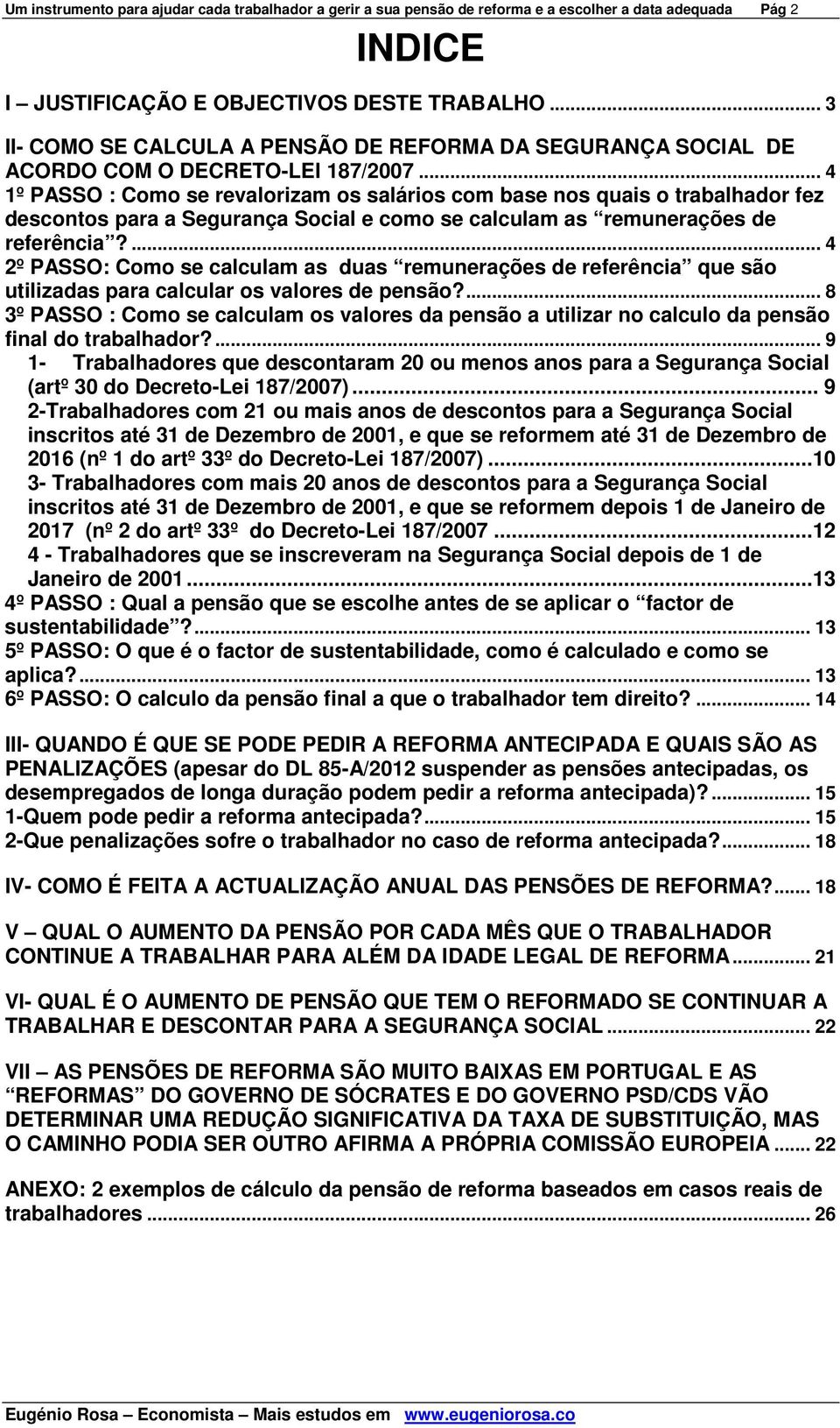 .. 4 1º PASSO : Como se revalorizam os salários com base nos quais o trabalhador fez descontos para a Segurança Social e como se calculam as remunerações de referência?