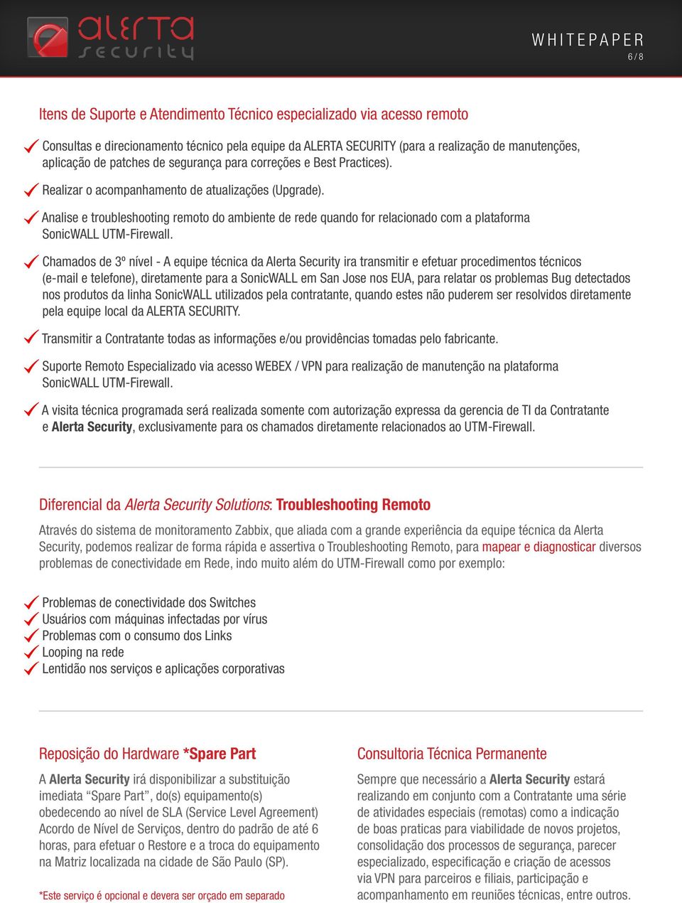 Analise e troubleshooting remoto do ambiente de rede quando for relacionado com a plataforma SonicWALL UTM-Firewall.