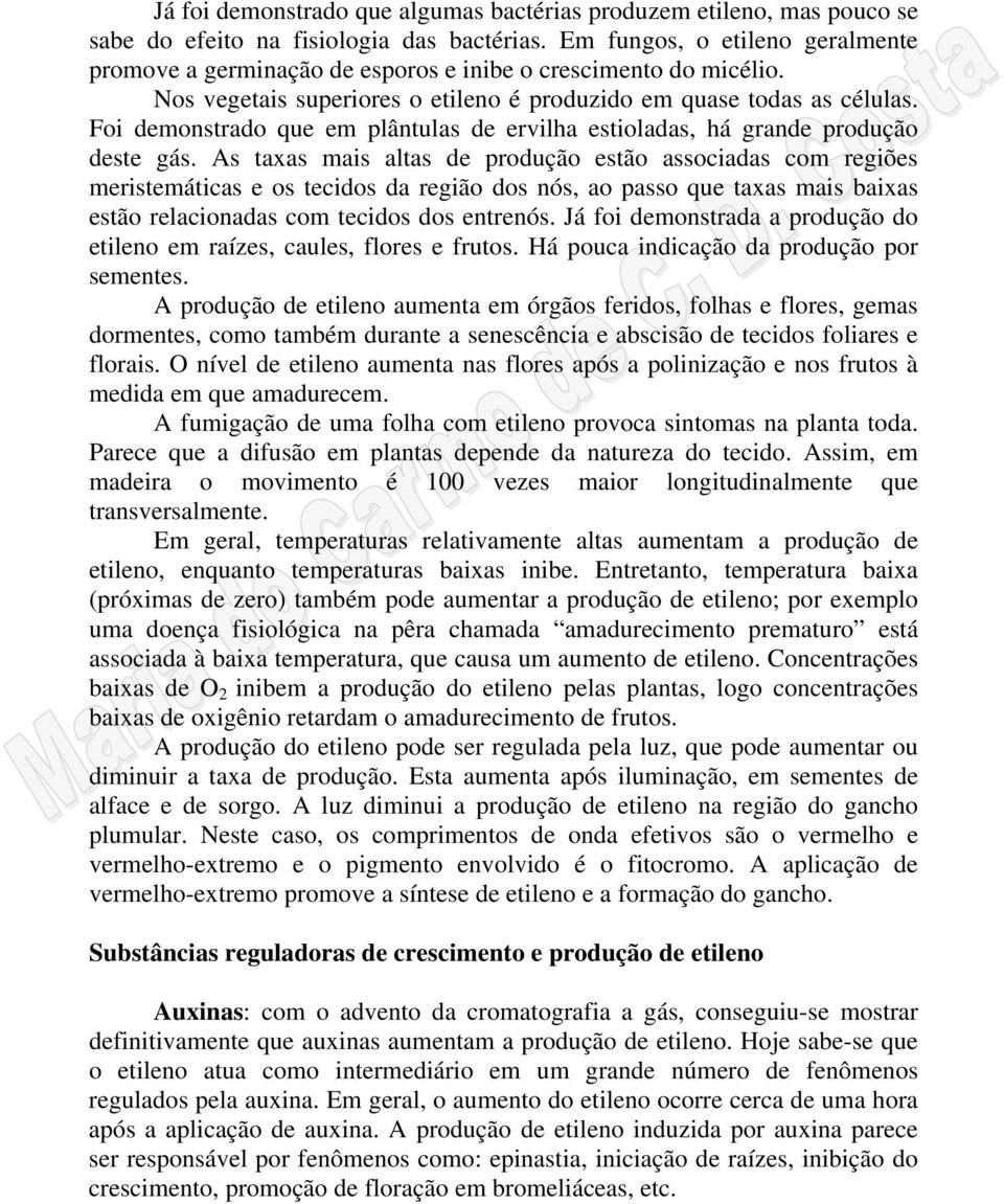 Foi demonstrado que em plântulas de ervilha estioladas, há grande produção deste gás.