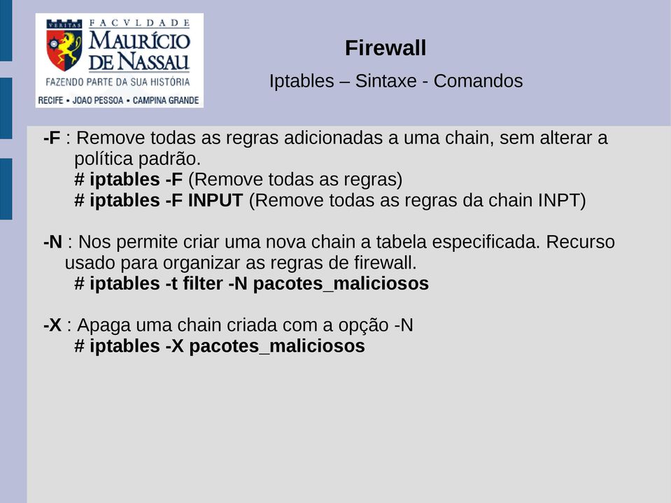permite criar uma nova chain a tabela especificada. Recurso usado para organizar as regras de firewall.