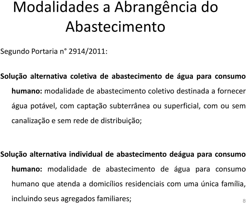 sem canalização e sem rede de distribuição; Solução alternativa individual de abastecimento deágua para consumo humano: modalidade de