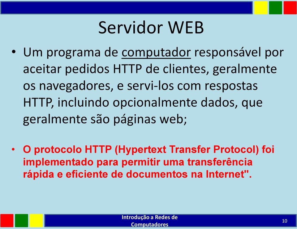 dados, que geralmente são páginas web; O protocolo HTTP (Hypertext Transfer Protocol)