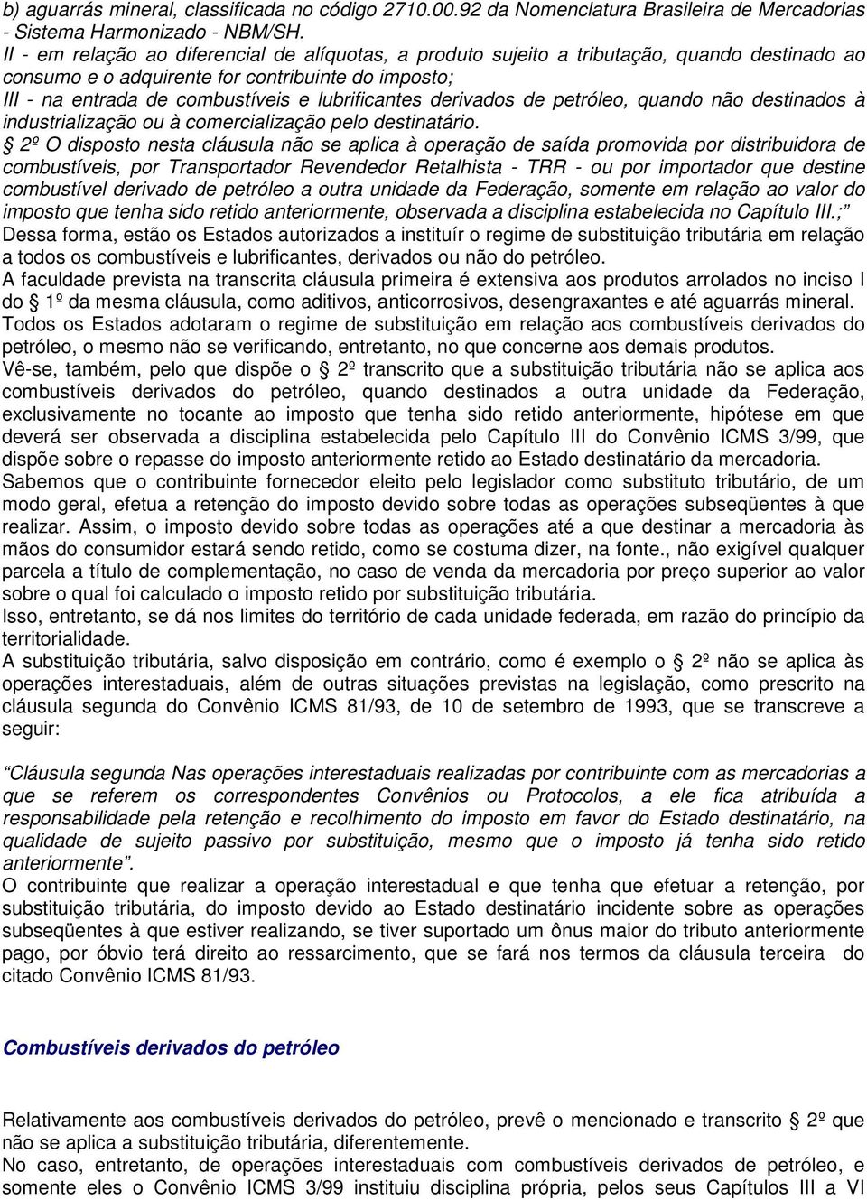 derivados de petróleo, quando não destinados à industrialização ou à comercialização pelo destinatário.