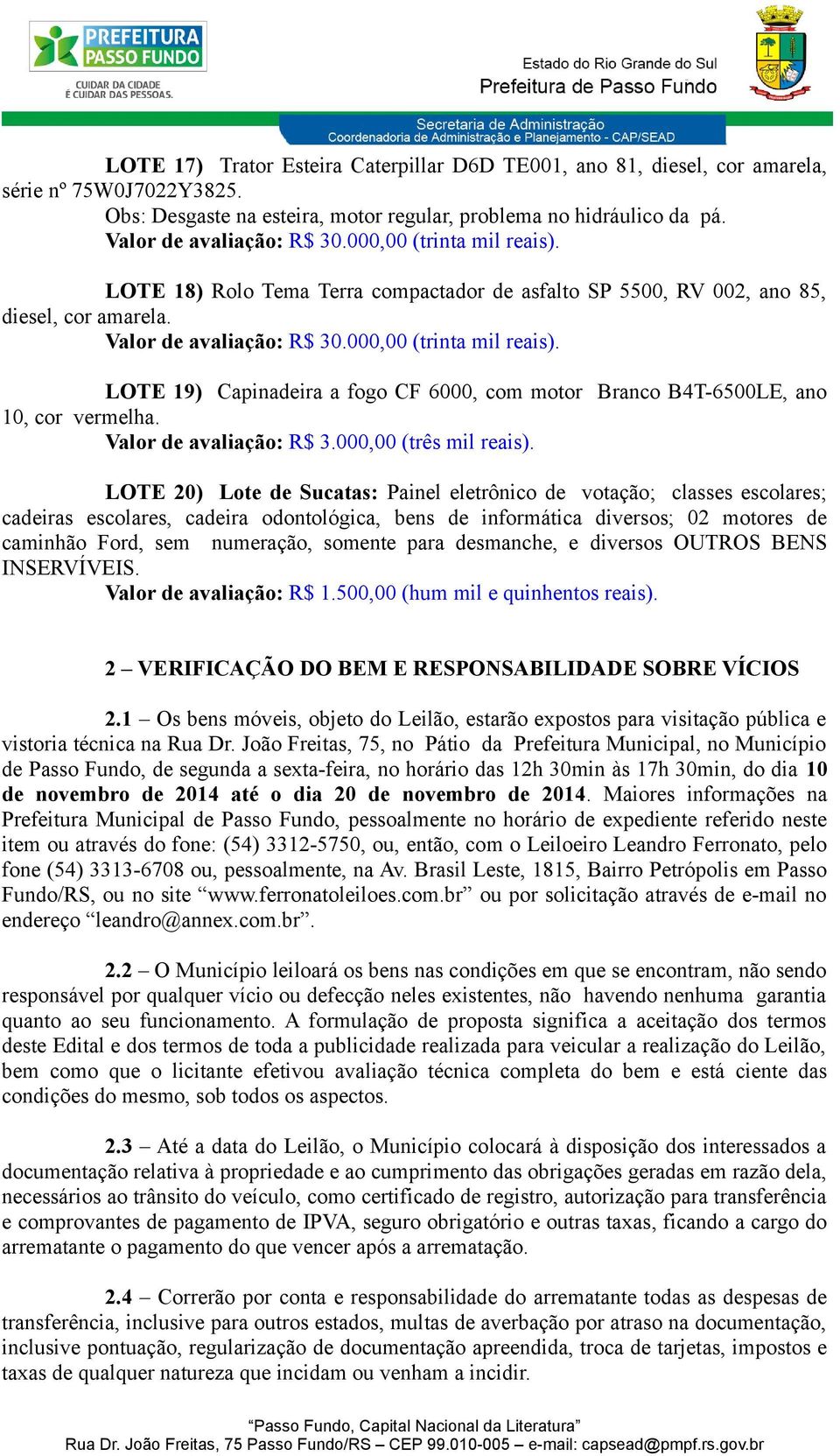 LOTE 20) Lote de Sucatas: Painel eletrônico de votação; classes escolares; cadeiras escolares, cadeira odontológica, bens de informática diversos; 02 motores de caminhão Ford, sem numeração, somente