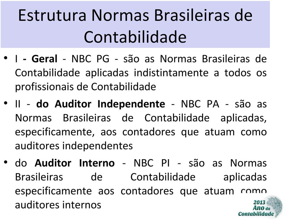 Brasileiras de Contabilidade aplicadas, especificamente, aos contadores que atuam como auditores independentes do Auditor