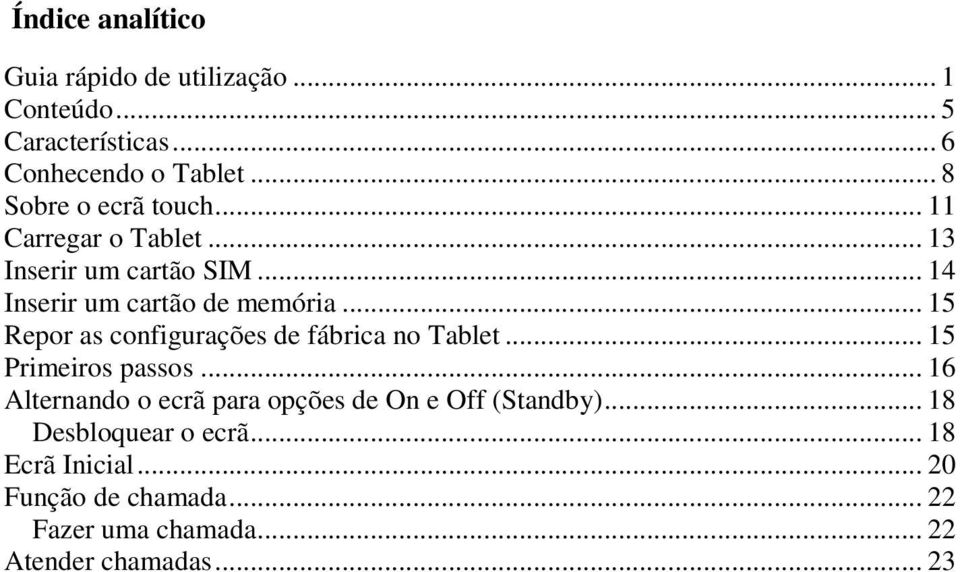 .. 15 Repor as configurações de fábrica no Tablet... 15 Primeiros passos.