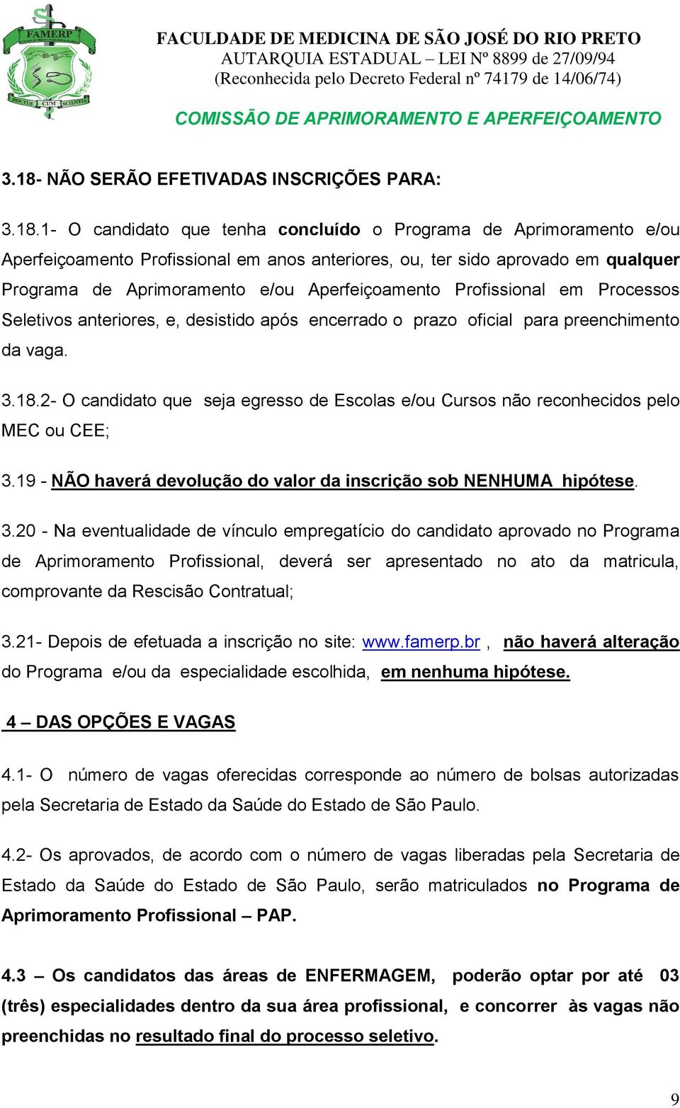 2- O candidato que seja egresso de Escolas e/ou Cursos não reconhecidos pelo MEC ou CEE; 3.