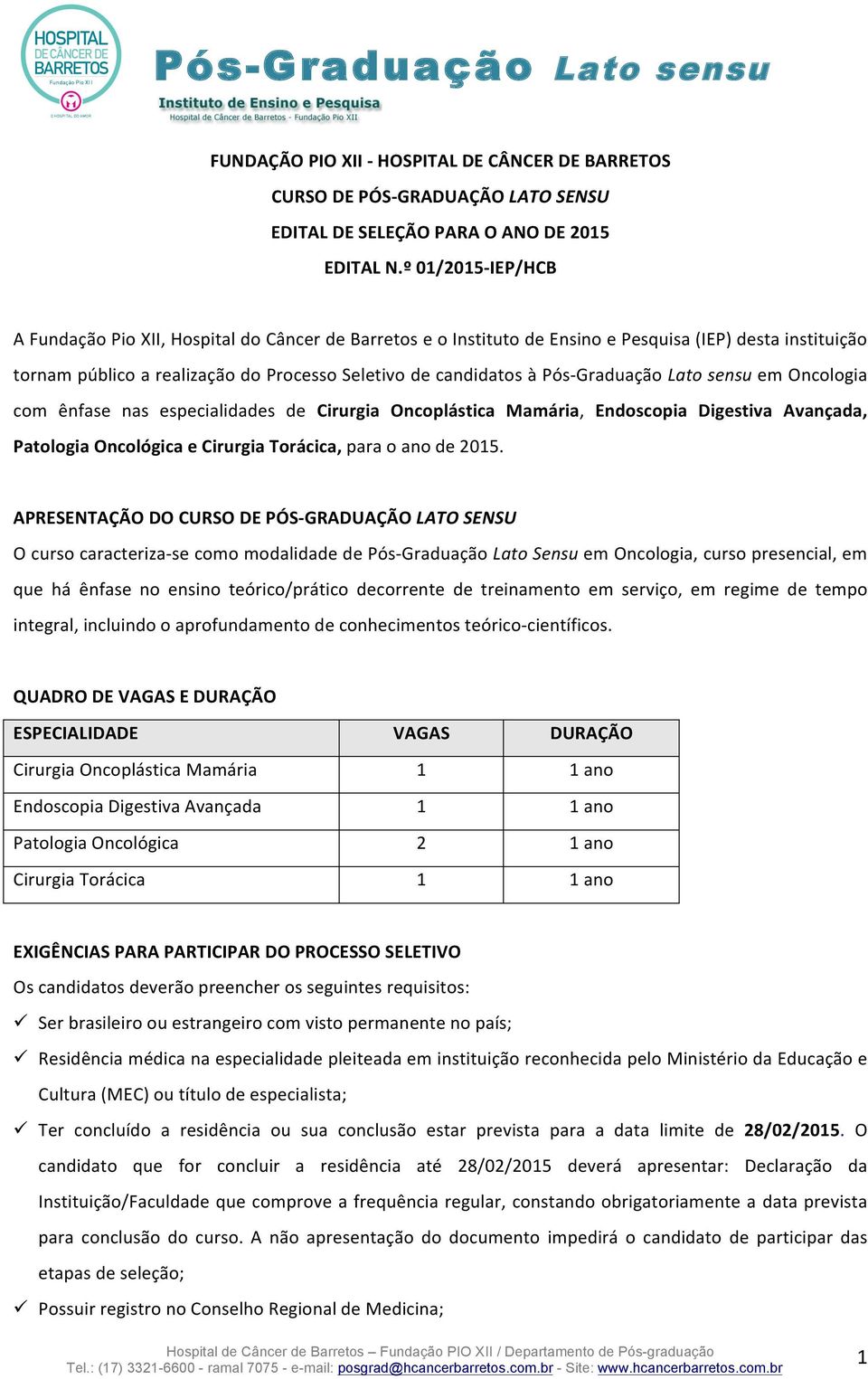 Graduação Lato sensu em Oncologia com ênfase nas especialidades de Cirurgia Oncoplástica Mamária, Endoscopia Digestiva Avançada, Patologia Oncológica e Cirurgia Torácica, para o ano de 2015.