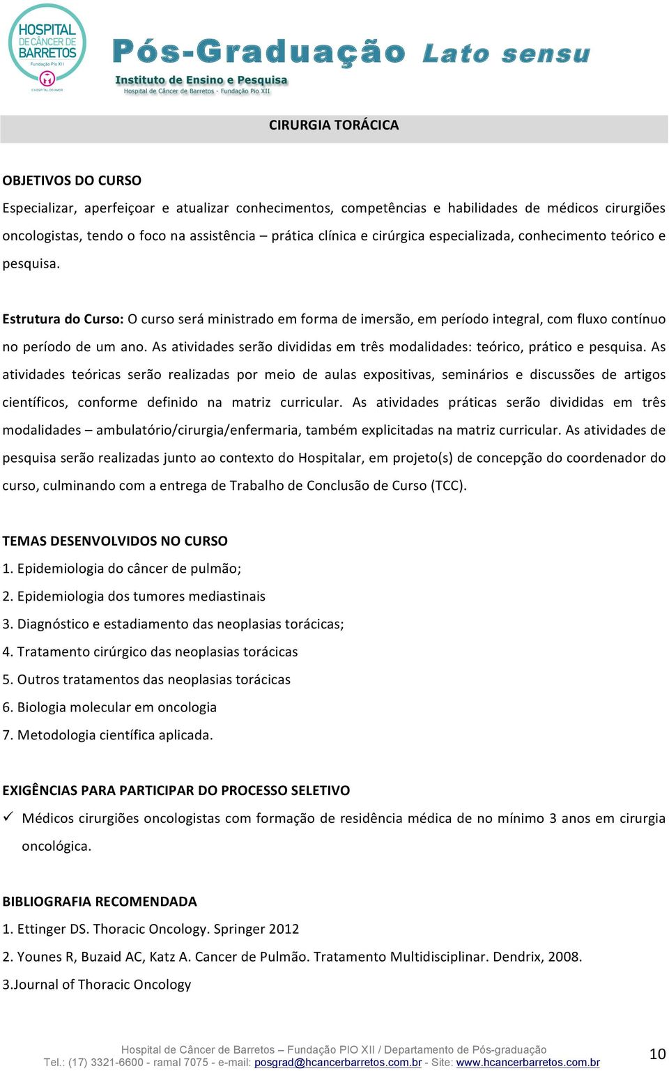 As atividades serão divididas em três modalidades: teórico, prático e pesquisa.