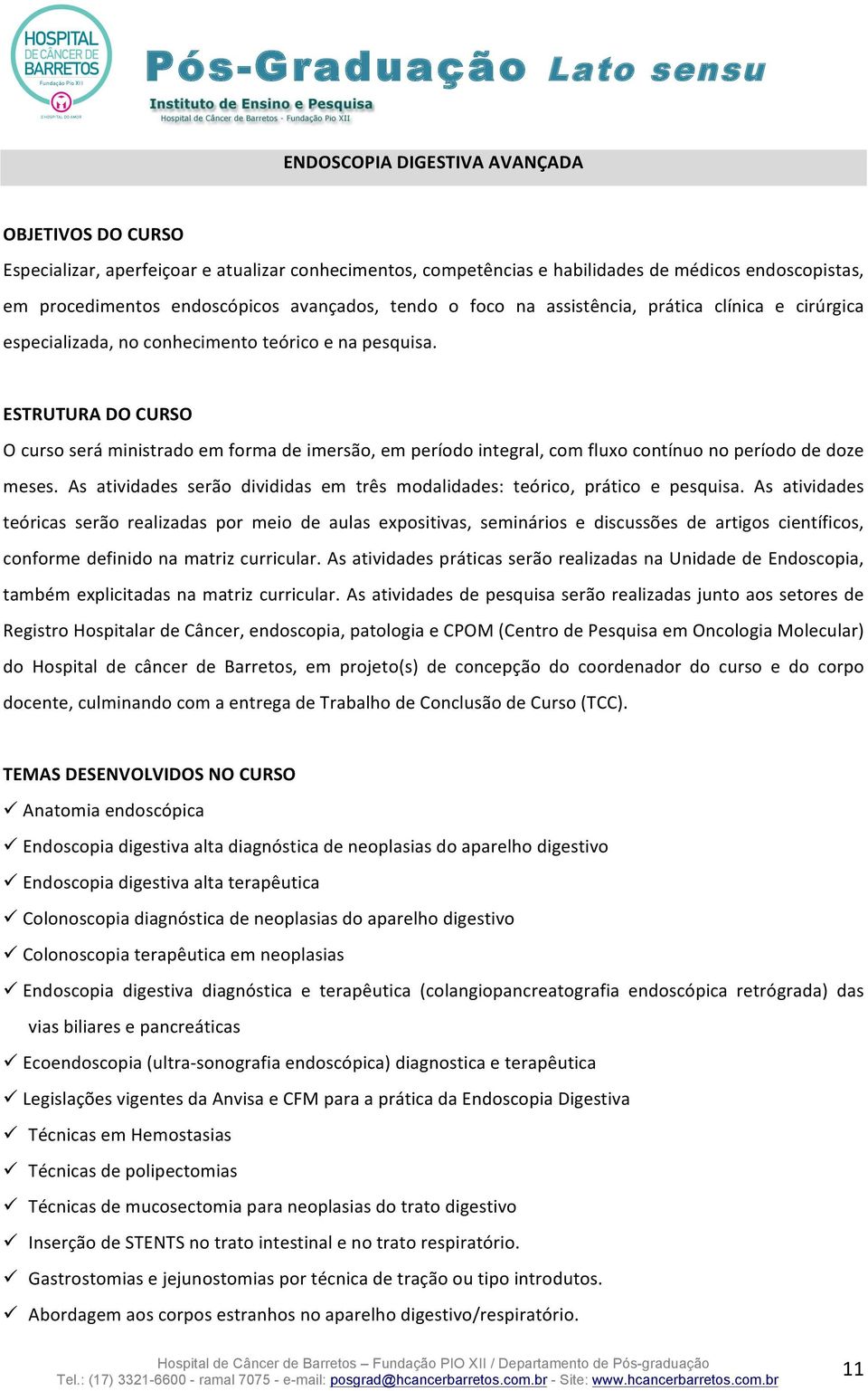 ESTRUTURA DO CURSO O curso será ministrado em forma de imersão, em período integral, com fluxo contínuo no período de doze meses.