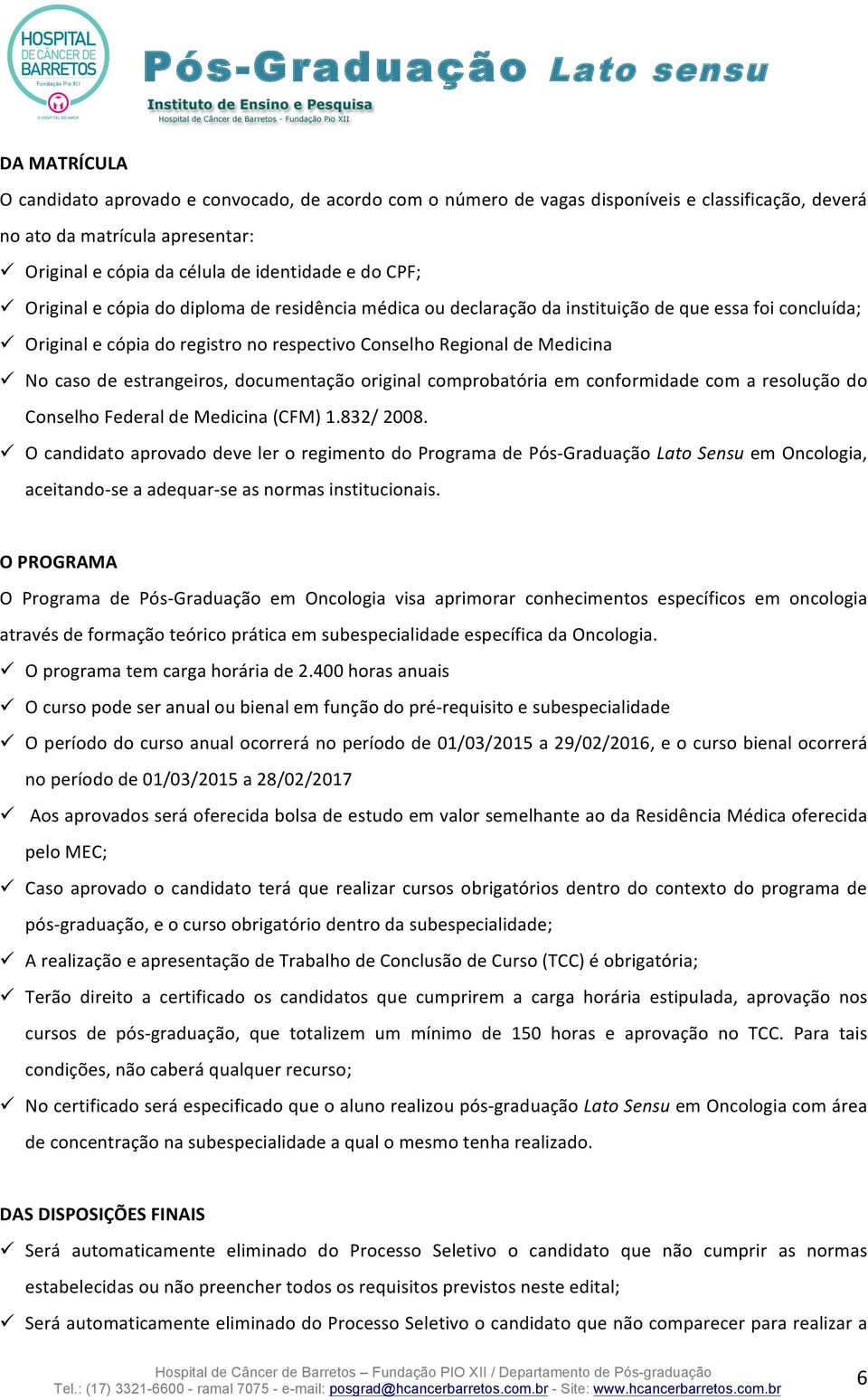 estrangeiros, documentação original comprobatória em conformidade com a resolução do Conselho Federal de Medicina (CFM) 1.832/ 2008.