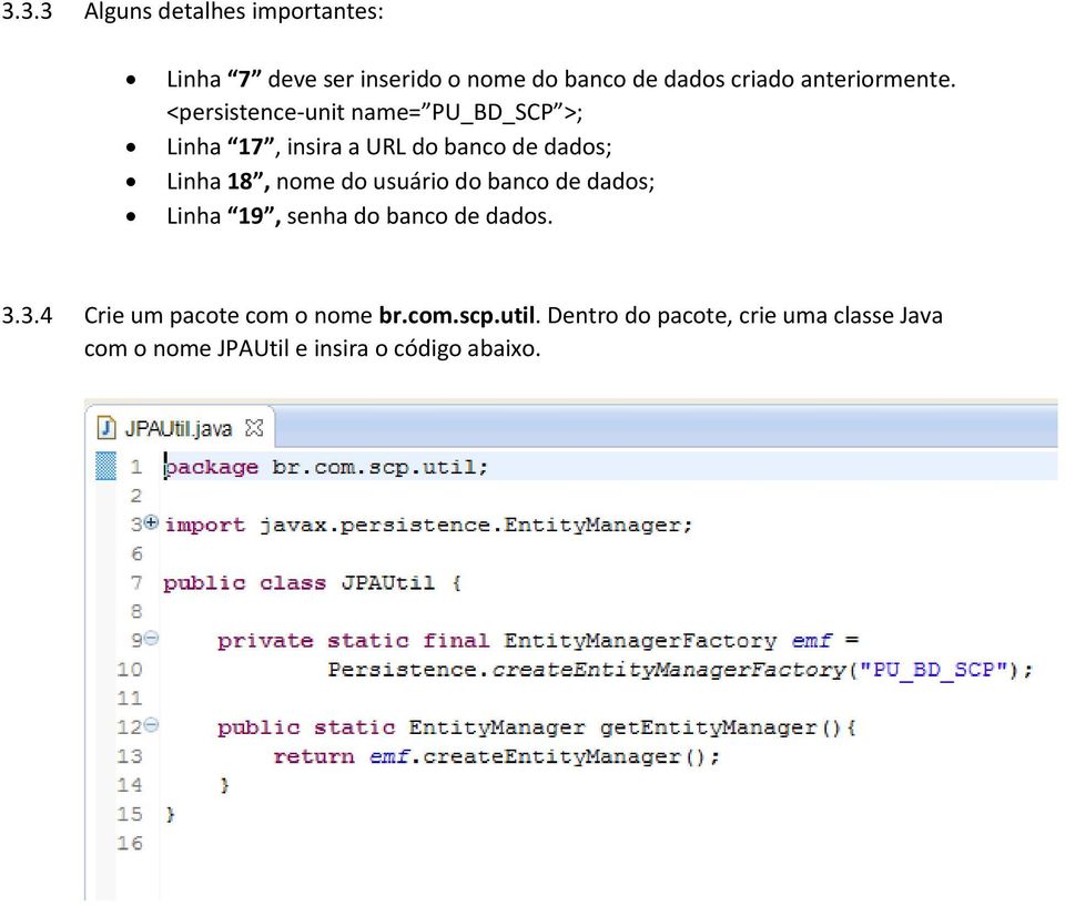 <persistence-unit name= PU_BD_SCP >; Linha 17, insira a URL do banco de dados; Linha 18, nome do