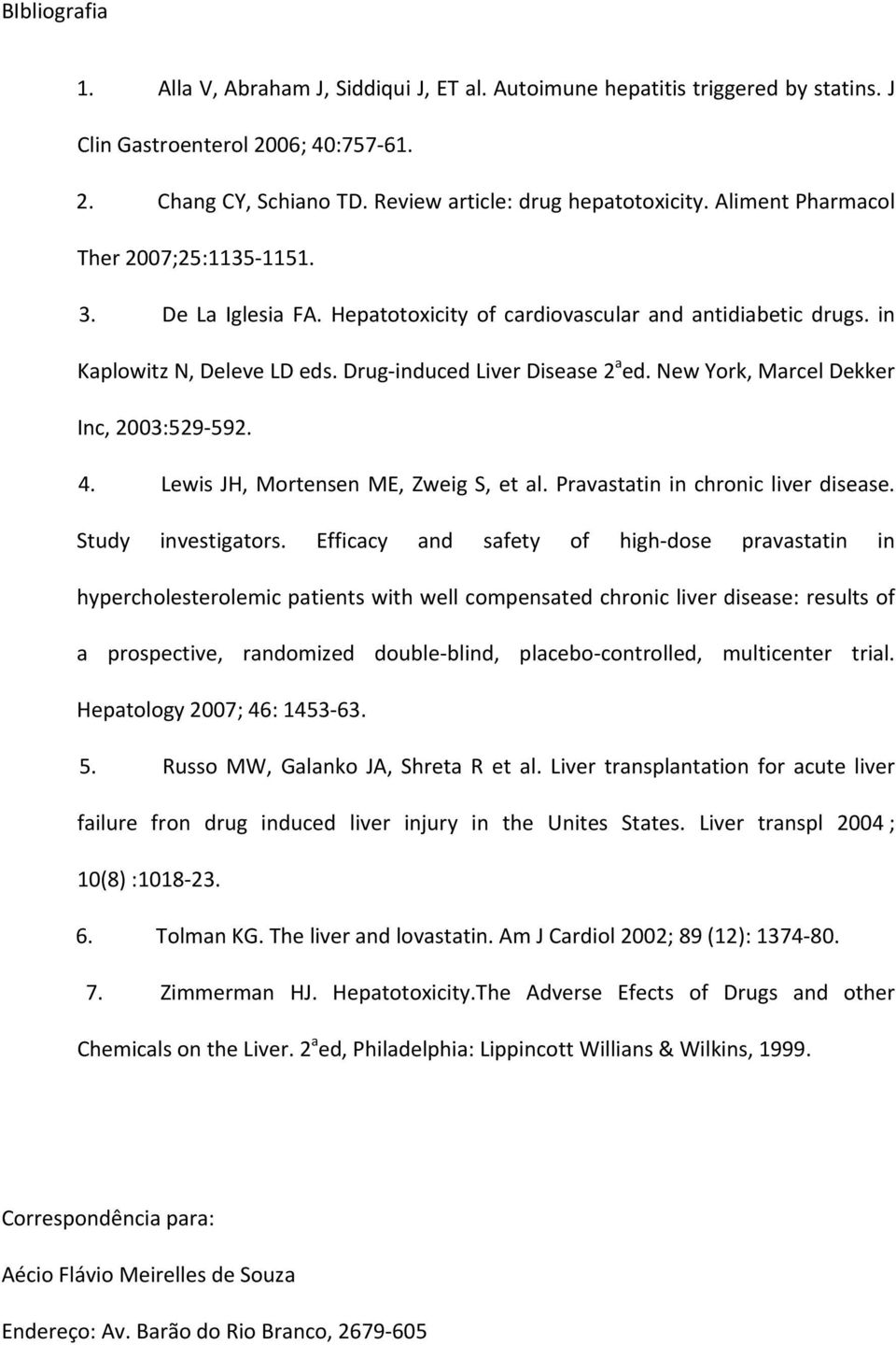 New York, Marcel Dekker Inc, 2003:529 592. 4. Lewis JH, Mortensen ME, Zweig S, et al. Pravastatin in chronic liver disease. Study investigators.