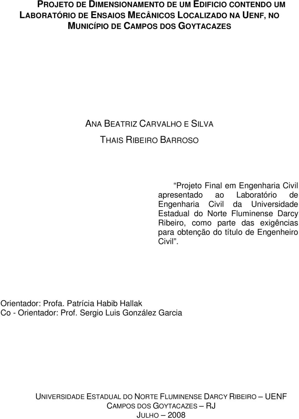 Estadual do Norte Fluminense Darcy Ribeiro, como parte das exigências para obtenção do título de Engenheiro Civil. Orientador: Profa.