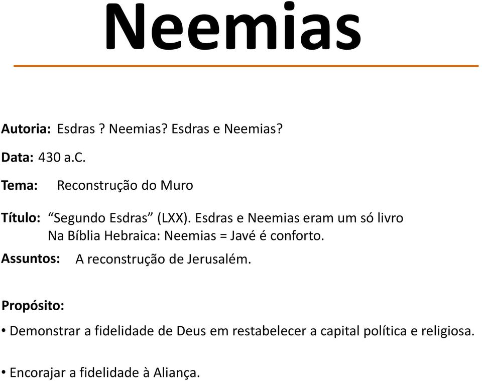 Esdras e Neemias eram um só livro Na Bíblia Hebraica: Neemias = Javé é conforto.