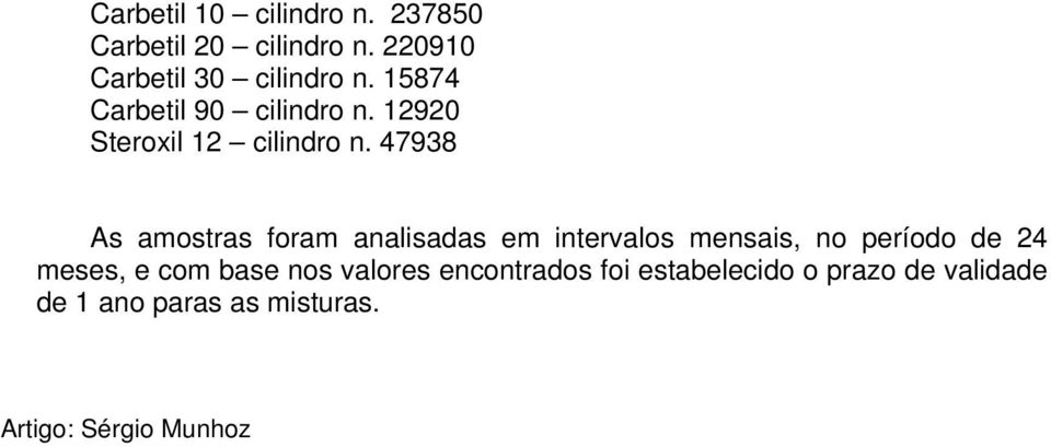 47938 As amostras foram analisadas em intervalos mensais, no período de 24 meses, e com