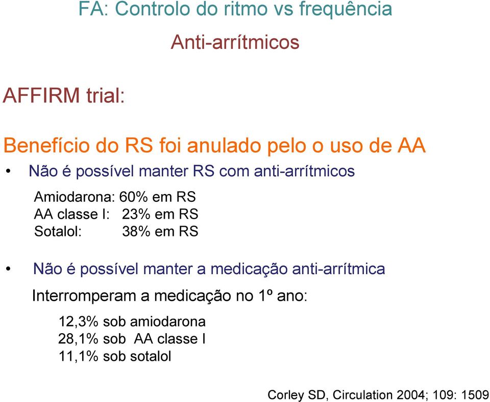 RS Não é possível manter a medicação anti-arrítmica Interromperam a medicação no 1º ano: 12,3% sob