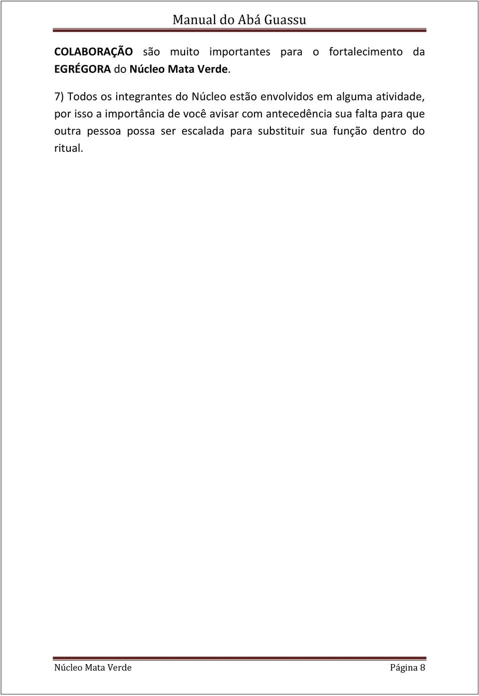 7) Todos os integrantes do Núcleo estão envolvidos em alguma atividade, por isso a