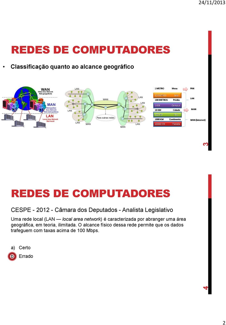 caracterizada por abranger uma área geográfica, em teoria, ilimitada.